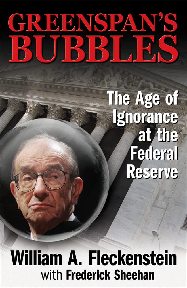 Greenspan’s Bubbles. The Age of Ignorance at the Federal Reserve