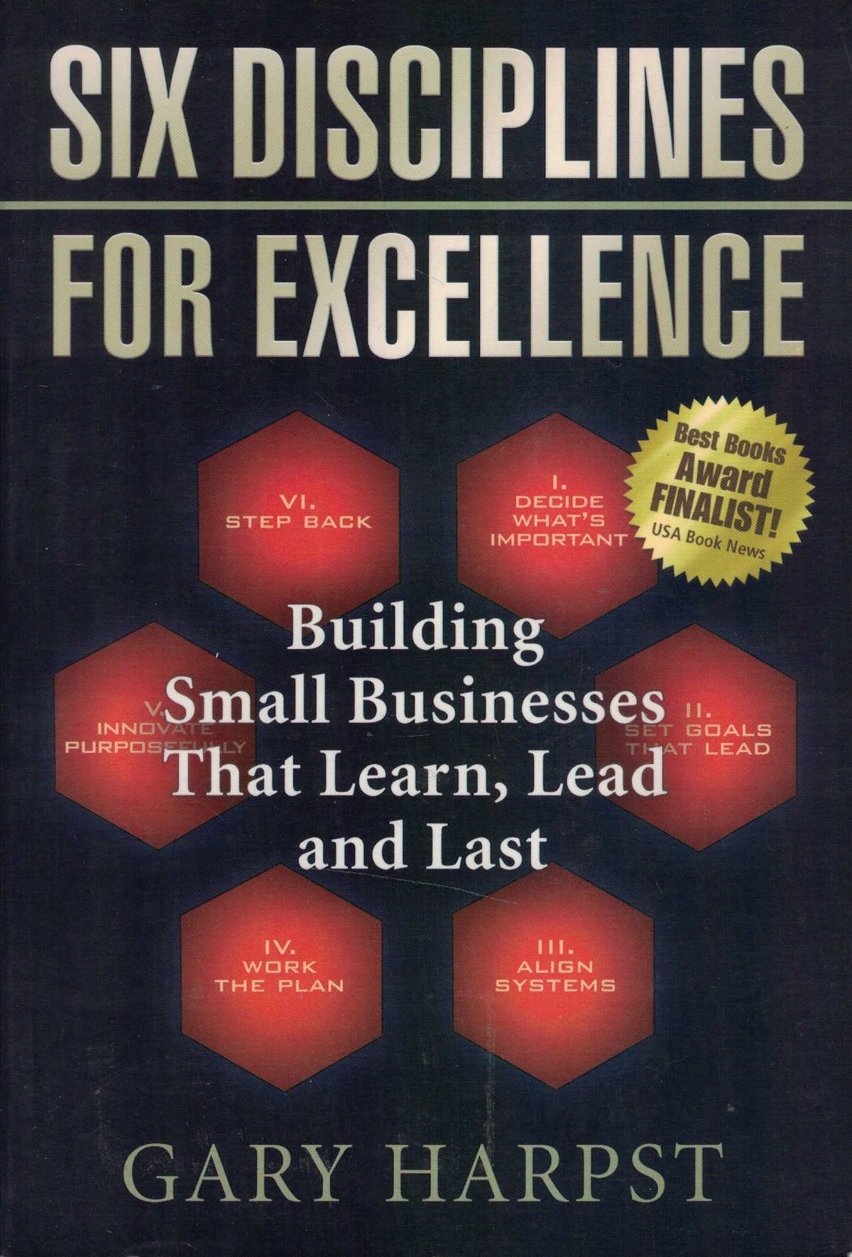 Six Disciplines for Excellence: Building Small Businesses That Learn, Lead and Last